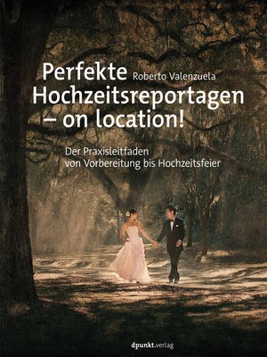 cover image of Perfekte Hochzeitsreportagen – on location!